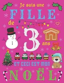 Je suis une fille de 3 ans et ceci est mon Noël: Le journal de Noël et carnet de croquis pour les filles de trois ans (French Edition)