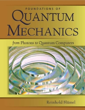 Paperback Foundations of Quantum Mechanics: From Photons to Quantum Computers: From Photons to Quantum Computers Book