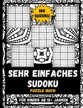 Paperback Sehr Einfaches Sudoku Puzzle Buch Für Kinder Ab 12+ Jahren: 9x9 Sehr Einfache Sudoku-Puzzles Für Kinder, Kinder 100 Sudoku-Puzzle-Buch Mit Lösungen [German] Book