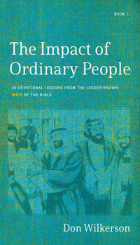 Paperback The Impact of Ordinary People: Lessons from the Lesser-Known Men of the Bible Book