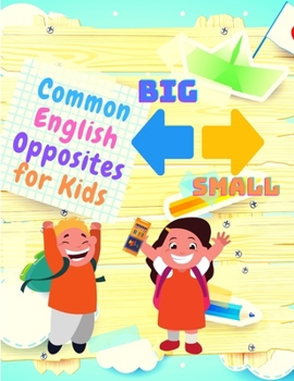 Common English Opposites for Kids - Kindergarten, and 1st Grade Language Workbook