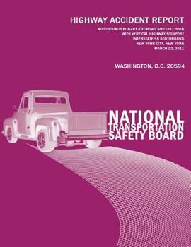 Paperback Motorcoach Run-Off-the-Road and Collision With Vertical Highway Signpost, Interstate 95 Southbound, New York City, New York, March 12, 2011: Highway A Book