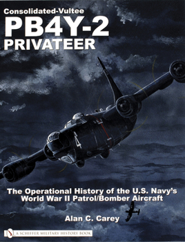 Paperback Consolidated-Vultee Pb4y-2 Privateer: The Operational History of the U.S. Navy'sworld War II Patrol/Bomber Aircraft Book