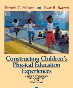 Paperback Constructing Children's Physical Education Experiences: Understanding the Content for Teaching Book