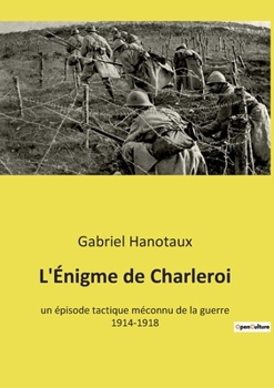 Paperback L'Énigme de Charleroi: un épisode tactique méconnu de la guerre 1914-1918 [French] Book
