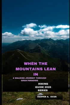 Paperback When the Mountains Lean in: A Walking Journey Through Gran Paradiso Book