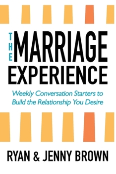 Paperback The Marriage Experience: Weekly Conversation Starters to Build the Relationship You Desire Book