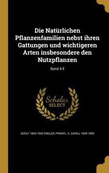 Hardcover Die Naturlichen Pflanzenfamilien Nebst Ihren Gattungen Und Wichtigeren Arten Insbesondere Den Nutzpflanzen; Band 4-5 [German] Book