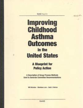 Paperback Improving Childhood Asthma Outcomes in the United States: A Blueprint for Policy Action: A Description of Group Process Methods Used to Generate Commi Book