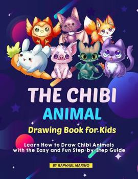 Paperback The Chibi Animal Drawing Book for Kids: Learn How to Draw Chibi Animals with the Easy and Fun Step-By-Step Guide Book