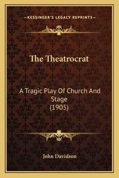 Paperback The Theatrocrat: A Tragic Play Of Church And Stage (1905) Book