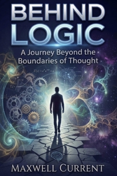 Paperback Behind Logic: A Journey Beyond the Boundaries of Thought Book