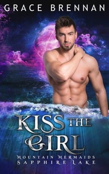 Paperback Kiss the Girl: Mountain Mermaids (Sapphire Lake) Book