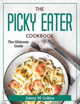 Paperback The Picky Eater Cookbook: The Ultimate Guide Book