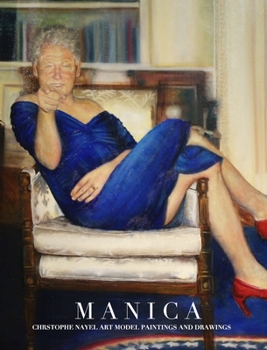 Hardcover Manica Christophe Nayel Art Model Celebrated Paintings and drawings Tribute collection: Manica Christtophe Nayel Book