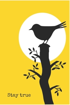 Stay True: Journal with bird and moon on a yellow background, 100 lined pages, 6"x9", (stay true to yourself, ornithology, birds)