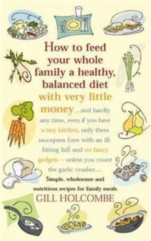 Paperback How to Feed Your Whole Family a Healthy, Balanced Diet with Very Little Money . . . Book