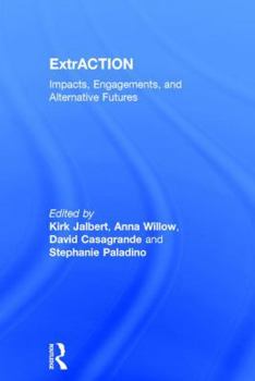Hardcover ExtrACTION: Impacts, Engagements, and Alternative Futures Book