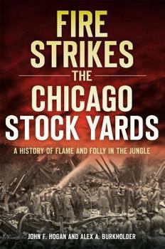 Paperback Fire Strikes the Chicago Stock Yards: A History of Flame and Folly in the Jungle Book