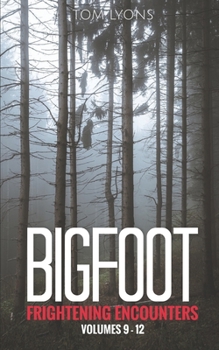 Paperback Bigfoot Frightening Encounters: Volumes 9 - 12 Book