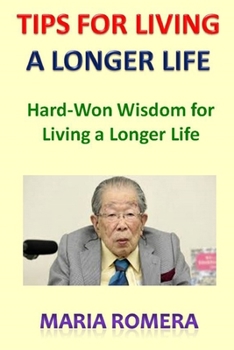 Paperback Tips for Living a Longer Life: Hard-Won Wisdom for Living a Longer Life Book