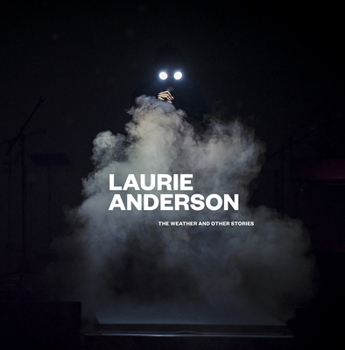 Hardcover Laurie Anderson: The Weather and Other Stories Book