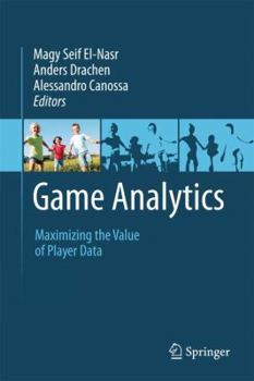Hardcover Game Analytics: Maximizing the Value of Player Data Book