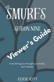 Paperback The Smurfs Season Nine Viewer's Guide: Everything You Thought You Knew, but Missed Book