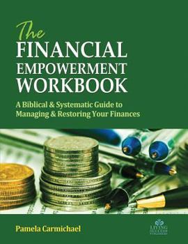 Paperback The Financial Empowerment Workbook: A Biblical & Systematic Guide to Manage & Restore Your Finances Book