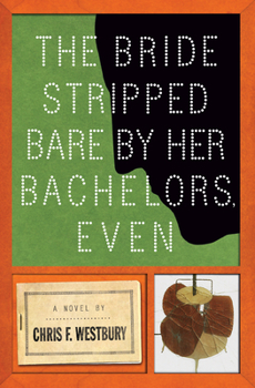 The Bride Stripped Bare by Her Bachelors, Even: A Novel