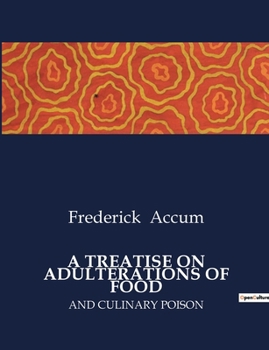 Paperback A Treatise on Adulterations of Food: And Culinary Poison Book