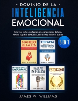 Paperback Dominio de la inteligencia emocional: 5 en 1 - Este libro incluye inteligencia emocional, manejo de la ira, terapia cognitivo-conductual, estoicismo y [Spanish] Book