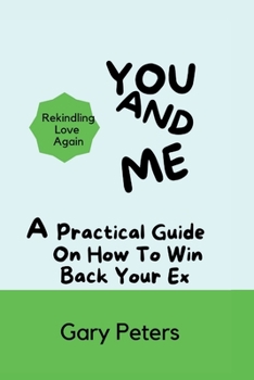 Paperback You And Me: A Practical Guide On How To Win Back Your Ex (Reviving Love Again) Book