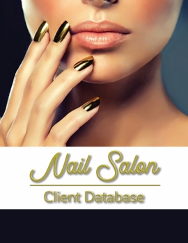 Paperback Nail Salon Client Database: Nail Client Data Organizer Log Book with Client Record Books Customer Information Nail Large Data Information Tracker Book