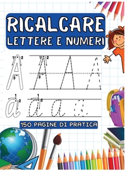 Hardcover Ricalcare Lettere E Numeri: 150 Pagine Di Pratica per Imparare L'Alfabeto, Tracciare Lettere e Numeri [Italian] Book