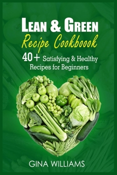 Paperback Lean and Green Recipe Cookbook: 40+ Satisfying & Healthy Recipes for Beginners Book