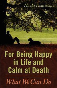 Paperback For Being Happy in Life and Calm at Death: What We Can Do Book