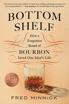 Hardcover Bottom Shelf: How a Forgotten Brand of Bourbon Saved One Man's Life Book