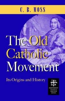 The Old Catholic Movement: Its Origins and History