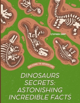 Dinosaur Secrets: Astonishing Interesting Facts