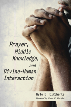 Paperback Prayer, Middle Knowledge, and Divine-Human Interaction Book