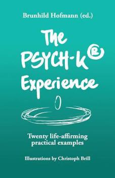 Paperback The PSYCH-K Experience: Twenty life-affirming practical examples Book