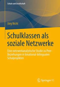 Paperback Schulklassen ALS Soziale Netzwerke: Eine Netzwerkanalytische Studie Zu Peer-Beziehungen in Binational-Bilingualen Schulprojekten [German] Book