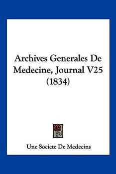 Paperback Archives Generales De Medecine, Journal V25 (1834) [French] Book