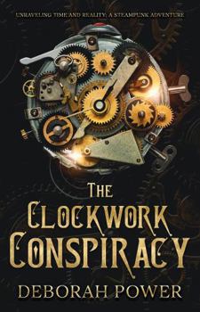Paperback The Clockwork Conspiracy: Unraveling Time and Reality: A Steampunk Adventure Book