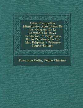 Paperback Labor Evangelica: Ministerios Apostolicos De Los Obreros De La Compa?ia De Iesvs, Fvndacion, Y Progressos De Su Provincia En Las Islas F [Spanish] Book