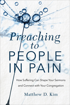 Paperback Preaching to People in Pain: How Suffering Can Shape Your Sermons and Connect with Your Congregation Book