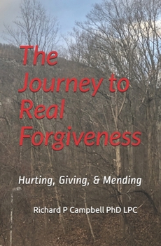 Paperback The Journey to Real Forgiveness: Hurting, Giving, & Mending Book