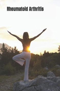 Paperback Rheumatoid Arthritis: A Guide to the Natural Approach Against Rheumatoid Arthritis Book