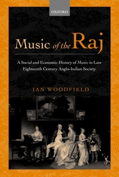 Hardcover Music of the Raj: A Social and Economic History of Music in Late Eighteenth Century Anglo-Indian Society Book